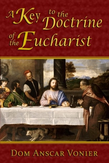 A Key to the Doctrine of the Eucharist, Dom Anscar Vonier - Paperback - 9780615900353
