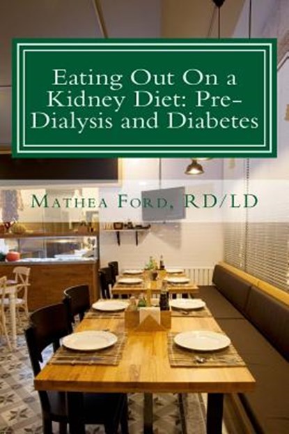 Eating Out On a Kidney Diet: Pre-dialysis and Diabetes: Ways To Enjoy Your Favorite Foods, Mathea Ford - Paperback - 9780615928784