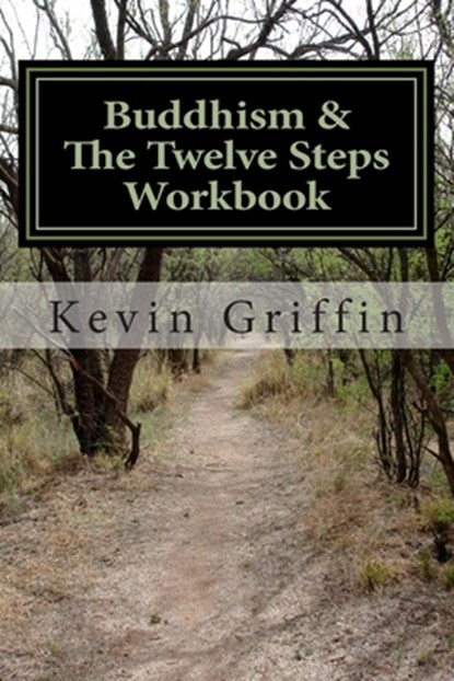 Buddhism and the Twelve Steps: A Recovery Workbook for Individuals and Groups, Kevin Griffin - Paperback - 9780615942216
