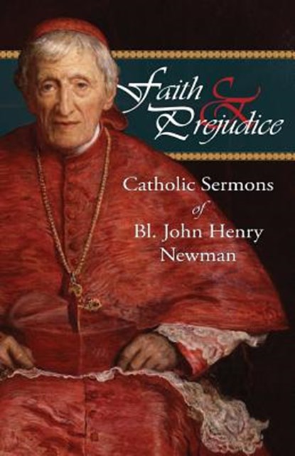 Faith and Prejudice: Catholic Sermons of Bl. John Henry Newman, John Henry Newman - Paperback - 9780615945743