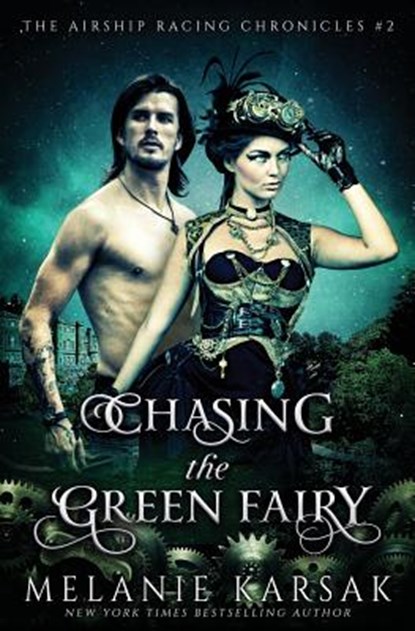 Chasing the Green Fairy: The Airship Racing Chronicles, Melanie Karsak - Paperback - 9780615957517