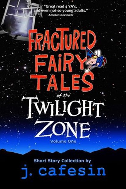 Fractured Fairy Tales of the Twilight Zone, J Cafesin - Ebook - 9780615978444