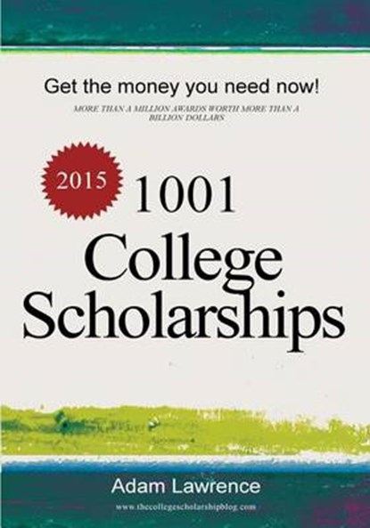 1001 College Scholarships: Billions of Dollars in Free Money for College, Adam Lawrence - Paperback - 9780615985497