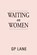 WAITING on WOMEN, Gp Lane - Paperback - 9780615988481