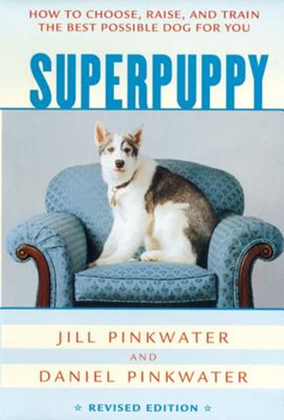 Superpuppy: How to Choose, Raise, and Train the Best Possible Dog for You, Daniel Pinkwater - Paperback - 9780618130504