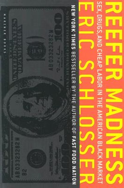 Reefer Madness: Sex, Drugs, and Cheap Labor in the American Black Market, Eric Schlosser - Paperback - 9780618446704