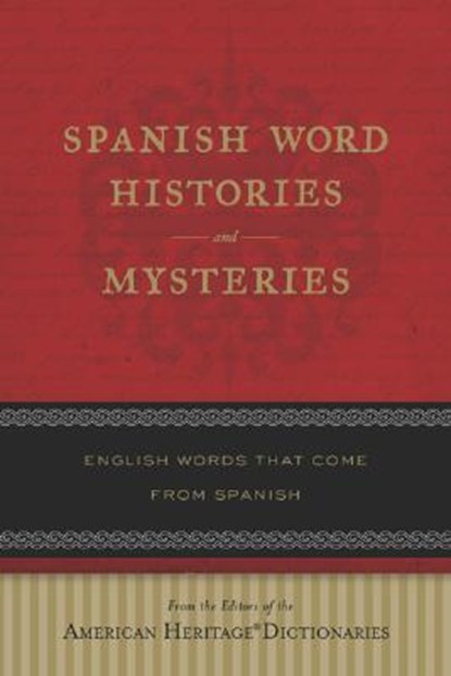 Spanish Word Histories and Mysteries: English Words That Come from Spanish, American Heritage Dictionary - Paperback - 9780618910540