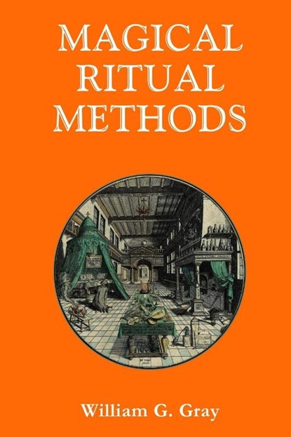 Magical Ritual Methods, William G (University of North Carolina Chapel Hill) Gray - Paperback - 9780620507035