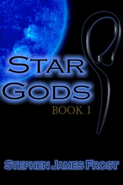 Star Gods. Book One., Stephen James Frost - Ebook - 9780620576253