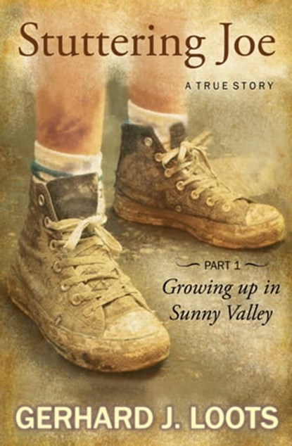 Stuttering Joe: A True Story – Growing Up In Sunny Valley, Gerhard J Loots - Ebook - 9780620702249