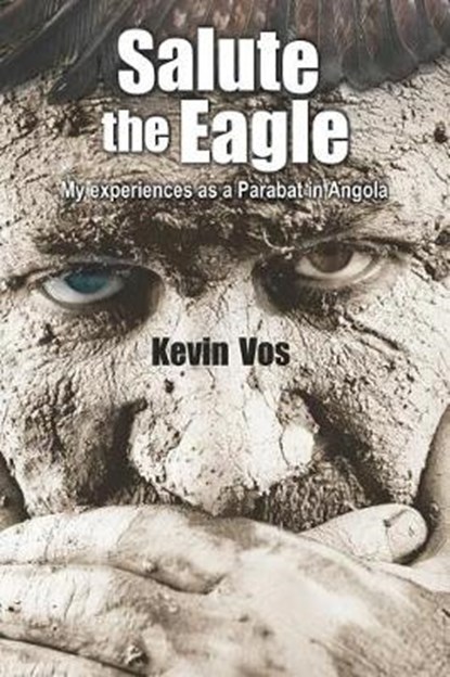 Salute the Eagle: My Experiences as Parabat in Angola, VOS,  Kevin - Paperback - 9780620734837