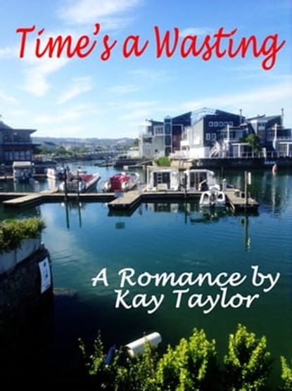 Time's a Wasting, Kay Taylor - Ebook - 9780620794442