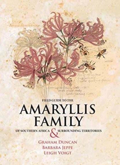 Field Guide to the Amaryllis Family of Southern Africa and Surrounding Territories, Graham Duncan ; Barbara Jeppe - Paperback - 9780620885911