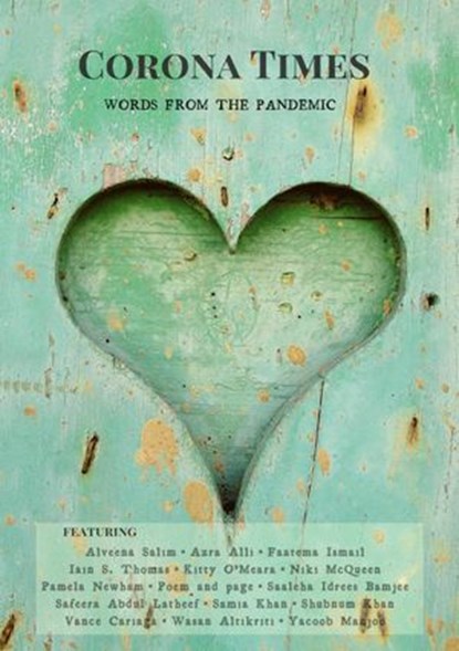 Corona Times: Words from the Pandemic, Yacoob Manjoo ; Saaleha Idrees Bamjee ; Iain S. Thomas ; Shubnum Khan ; Kitty O’Meara ; Pamela Newham ; Azra Alli ; Vance Cariaga ; Wasan Altikriti ; Samia Khan ; Alveena Salim ; Faatema Ismail ; Safeera Abdul Latheef ; Poem and page - Ebook - 9780620895026