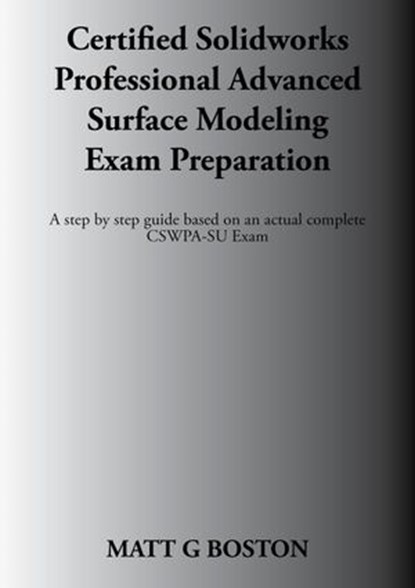 Certified Solidworks Professional Advanced Surface Modeling Exam Preparation, Matt G Boston - Ebook - 9780620896948