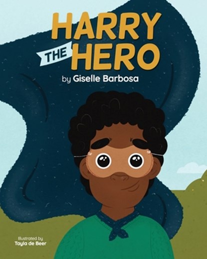 Harry the Hero: A Mental Health Book for Children!, Tayla de Beer - Paperback - 9780620998710