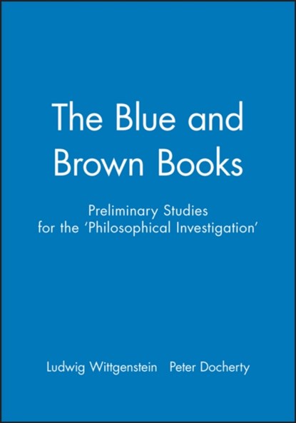 The Blue and Brown Books, Ludwig (Philosopher) Wittgenstein ; Peter (National Institute for Working Life) Docherty - Paperback - 9780631146605