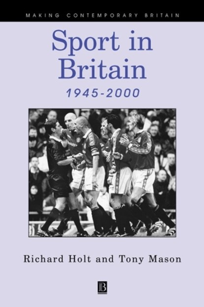 Sport in Britain 1945-2000, Richard (University of Stirling) Holt ; Tony (De Montfort University) Mason - Paperback - 9780631171546