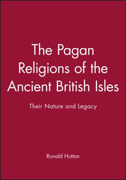 The Pagan Religions of the Ancient British Isles, Ronald (University of Bristol) Hutton - Paperback - 9780631189466