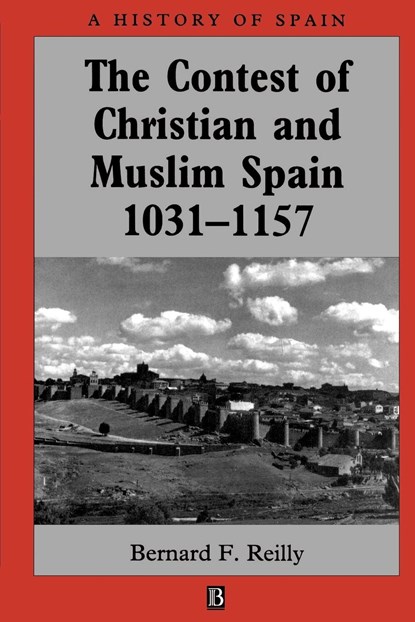 The Contest of Christian and Muslim Spain 1031 - 1157, BERNARD F. (VILLANOVA UNIVERSITY,  Pennsylvania) Reilly - Paperback - 9780631199649