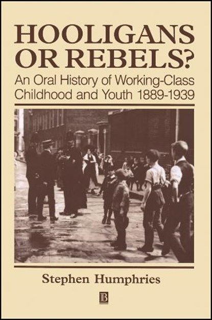 Hooligans and Rebels?, Stephen (University of Essex) Humphries - Paperback - 9780631199847