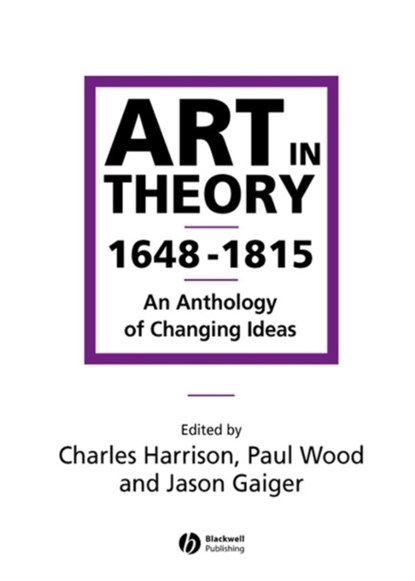 Art in Theory 1648-1815, Charles (Open University) Harrison ; Paul (University of Loughborough Wood ; Jason (Open University) Gaiger - Paperback - 9780631200642