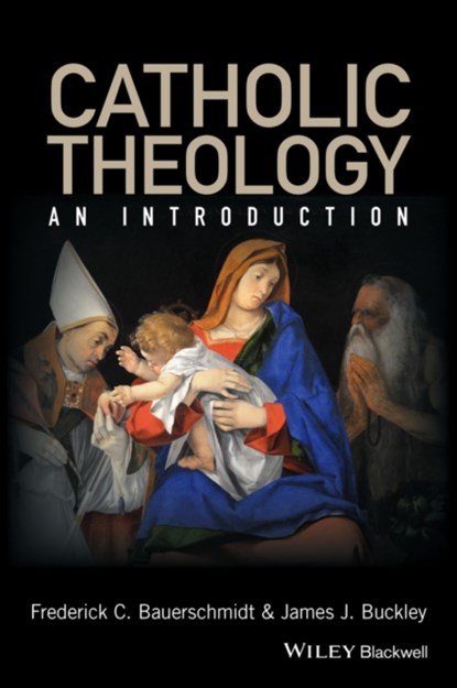 Catholic Theology, FREDERICK C. (LOYOLA COLLEGE,  Maryland, USA) Bauerschmidt ; James J. (Loyola College, Maryland, USA) Buckley - Paperback - 9780631212973