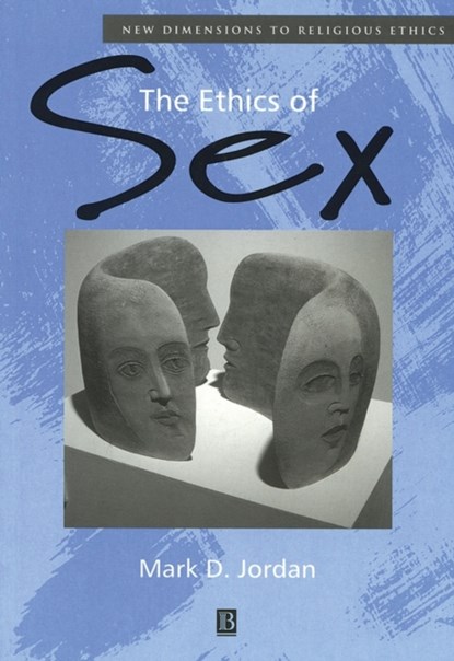 The Ethics of Sex, Mark D. (Emory University) Jordan - Paperback - 9780631218180