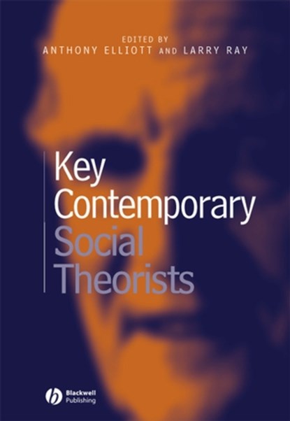 Key Contemporary Social Theorists, Anthony (Flinders University) Elliott ; Larry (University of Kent) Ray - Paperback - 9780631219729