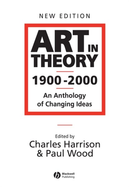 Art in Theory 1900 - 2000, Charles (Open University) Harrison ; Paul (University of Loughborough Wood - Paperback - 9780631227083