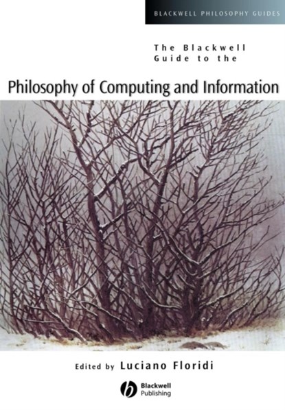 The Blackwell Guide to the Philosophy of Computing and Information, Luciano (University of Bari; University of Oxford) Floridi - Paperback - 9780631229193