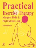 Practical Exercise Therapy | HOLLIS,  Margaret (Margaret Hollis, MBE, DSc, FCSP, DipTP, Former Principal, BradfordHospitals School of Physiotherapy.) ; Fletcher Cook, Phyllis (BSc, PhD, ASVA, MRICS, formerly Conservation Office with Norfolk County Council and Senior Research Fellow in Conservation Studies at De Montfort Univers | 