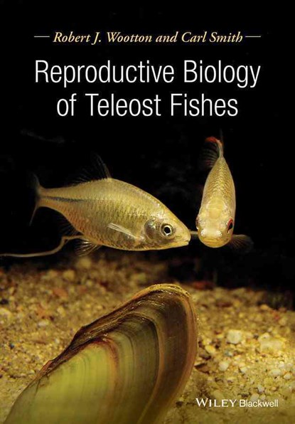 Reproductive Biology of Teleost Fishes, Robert J. (University of Wales Wootton ; Carl Smith - Gebonden - 9780632054268