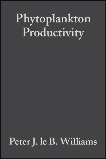 Phytoplankton Productivity, Peter J. le B. (School of Ocean Sciences Williams ; David N. (School of Ocean Sciences Thomas ; Colin S. (Centre for Ecology and Hydrology Reynolds - Gebonden - 9780632057115