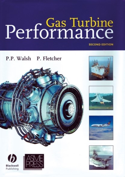 Gas Turbine Performance, PHILIP P. (BSC,  FRAeS, CEng, Head of Performance and Engine Systems, Rolls-Royce plc) Walsh ; Paul (MA (Oxon), FRAeS, CEng, Head of Prelim Design, Energy Business, Rolls-Royce plc) Fletcher - Gebonden - 9780632064342