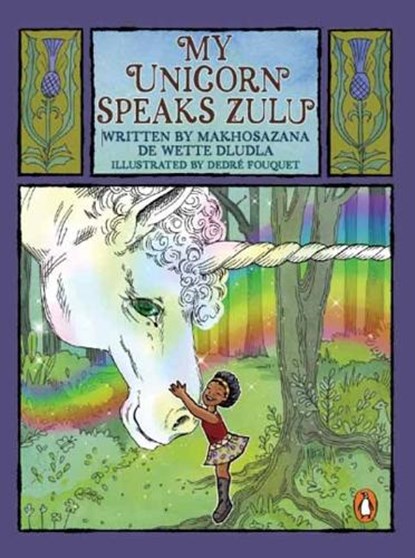 My Unicorn Speaks Zulu, Makhosazana De Wette Dludla ; Dedre Fouquet - Paperback - 9780637007924