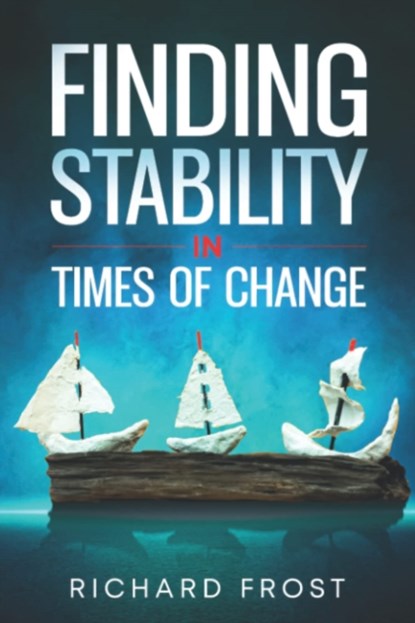 Finding Stability in Times of Change, Richard Frost - Paperback - 9780639730233
