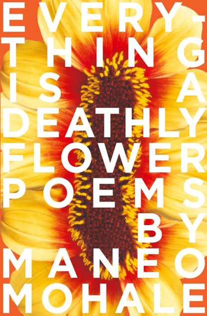 Everything Is A Deathly Flower, Maneo Mohale - Paperback - 9780639810829