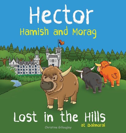Hector Hamish and Morag - Lost in the Hills at Balmoral, Christine Gillougley ;  Mario Clemente ;  Stella Black - Gebonden - 9780645030358
