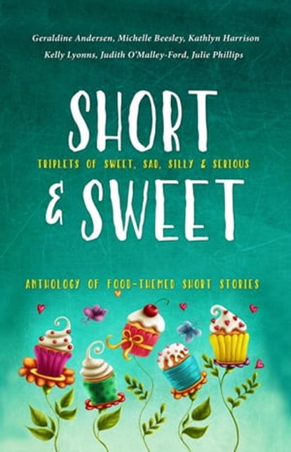 Short and Sweet, Kelly Lyonns ; Michelle Beesley ; Kathlyn Harrison ; Judith O'Mally-Ford ; Julie Phillips ; Geraldine Andersen - Ebook - 9780645042269