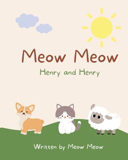 Meow Meow, Henry and Henry. A kids story book for ages 6-8 about the commonalities of sharing the same name, Meow Meow - Paperback - 9780645064193
