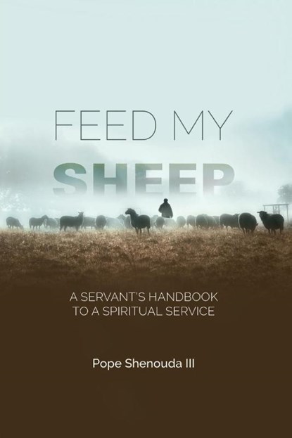 Feed My Sheep - A Servant's Handbook to a spiritual Service, Pope Shenouda - Paperback - 9780645139549