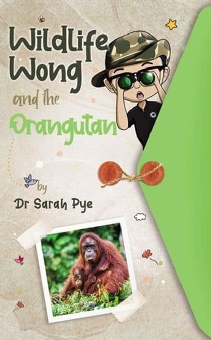 Wildlife Wong and the Orangutan, Sarah Pye - Ebook - 9780645154306