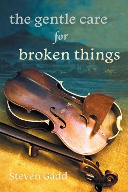 The Gentle Care for Broken Things, Steven Gadd - Paperback - 9780645204599