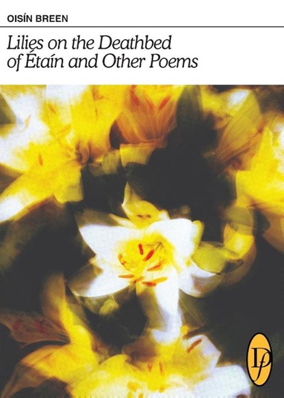 Lilies on the Deathbed of Étaín and Other Poems, Oisín Breen - Paperback - 9780645231816