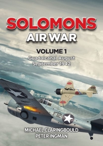Solomons Air War Volume 1, Michael Claringbould ; Peter Ingman - Paperback - 9780645246933