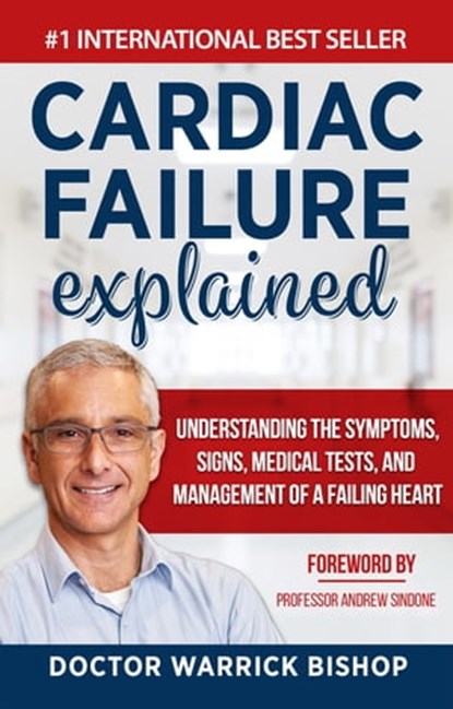 Cardiac Failure Explained: Understanding the Symptoms, Signs, Medical Tests, and Management of a Failing Heart, Warrick Bishop - Ebook - 9780645268133