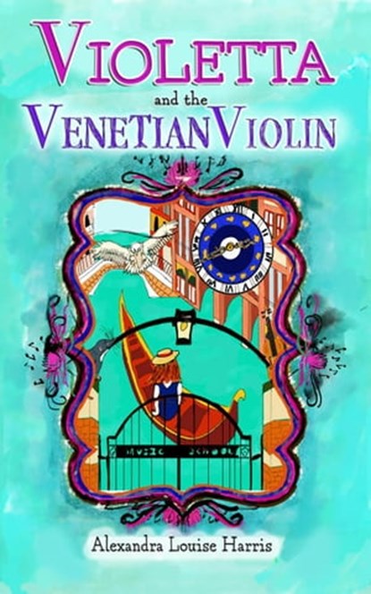 Violetta and the Venetian Violin, Alexandra Harris - Ebook - 9780645307146