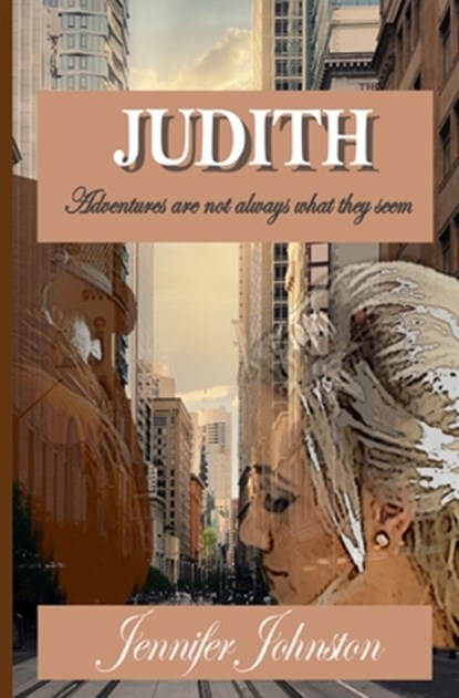 Judith: Adventures are not always what they seem, Jennifer Johnston - Paperback - 9780645403619
