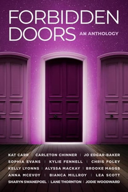 Forbidden Doors: An Anthology, Kylie Fennell ; Bianca Millroy ; Chris Foley ; Kat Carr ; Jo Edgar-Baker ; Carleton Chinner ; Sophia Evans ; Kelly Lyonns ; Alyssa Mackay ; Brooke Maggs ; Anna McEvoy ; Lea Scott ; Sharyn Swanepoel ; Lane Thornton ; Jodie Woodward - Ebook - 9780645405231